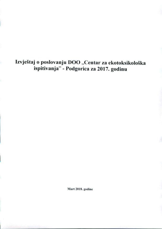 Izvještaj o poslovanju i Finansijski iskaz DOO „Centar za ekotoksikološka ispitivanja“ Podgorica za 2017. godinu (bez rasprave)