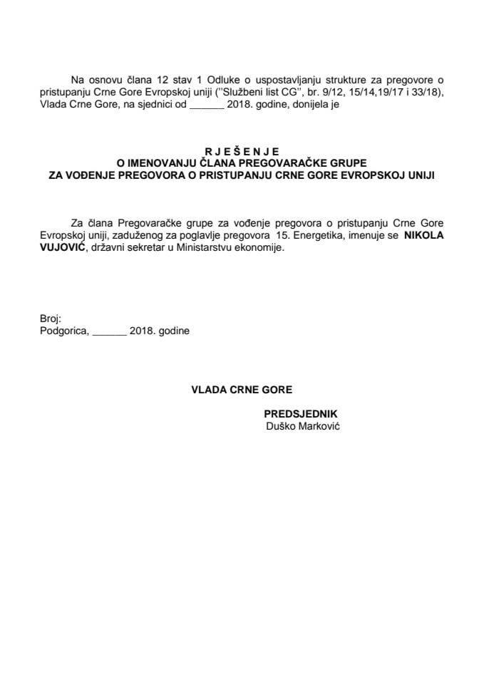 Predlog rješenja o imenovanju člana Pregovaračke grupe za vođenje pregovora o pristupanju Crne Gore Evropskoj uniji, zaduženog za poglavlje pregovora 15. Energetika
