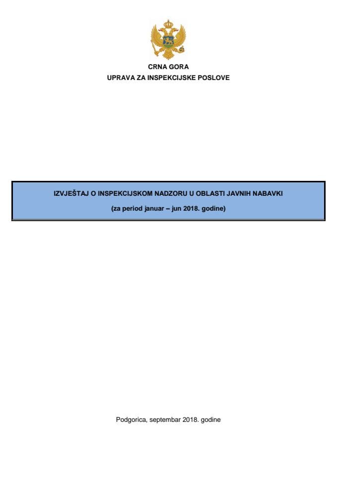 Izvještaj o inspekcijskom nadzoru u oblasti javnih nabavki (za period januar - jun 2018. godine) (bez rasprave)