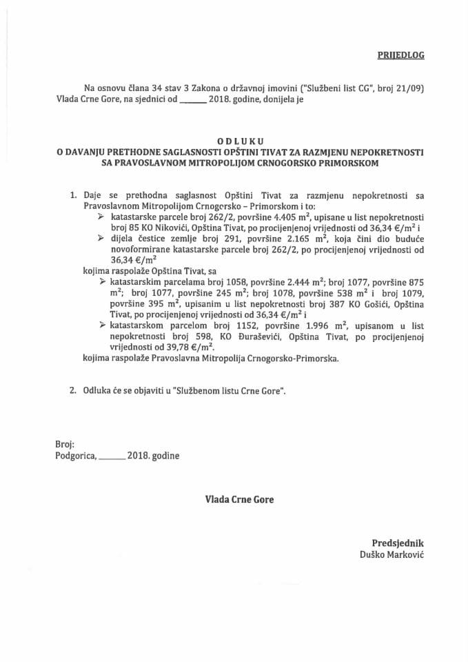 Predlog odluke o davanju prethodne saglasnosti Opštini Tivat za razmjenu nepokretnosti sa Pravoslavnom Mitropolijom crnogorsko - primorskom (bez rasprave)