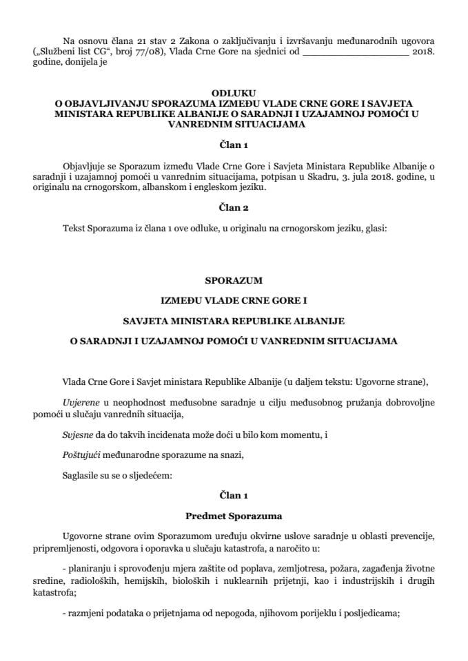 Predlog odluke o objavljivanju Sporazuma između Vlade Crne Gore i Savjeta Ministara Republike Albanije o saradnji i uzajamnoj pomoći u vanrednim situacijama (bez rasprave)