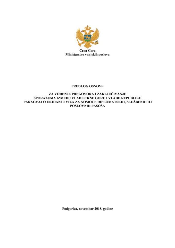 Predlog osnove za vođenje pregovora i zaključivanje sporazuma između Vlade Crne Gore i Vlade Republike Paragvaj o ukidanju viza za nosioce diplomatskih, službenih ili poslovnih pasoša s Predlogom spor