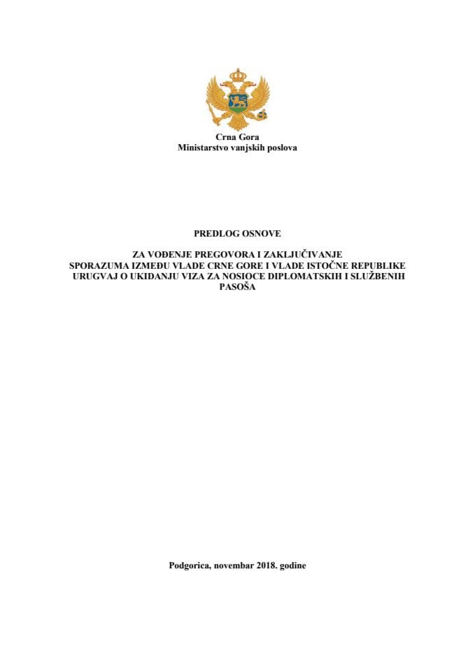 Предлог основе за вођење преговора и закључивање споразума између Владе Црне Горе и Владе Источне Републике Уругвај о укидању виза за носиоце дипломатских и службених пасоша с Предлогом споразума