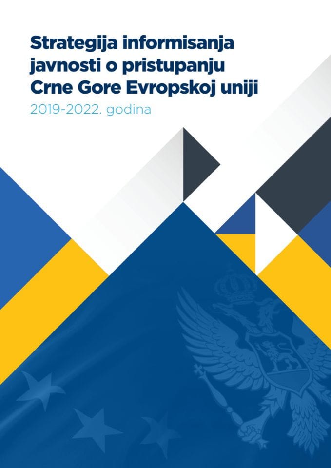 Predlog strategije informisanja javnosti o pristupanju Crne Gore Evropskoj uniji 2019 - 2022. godine s Predlogom akcionog plana za 2019. godinu za sprovođenje Strategije informisanja javnosti o pristu