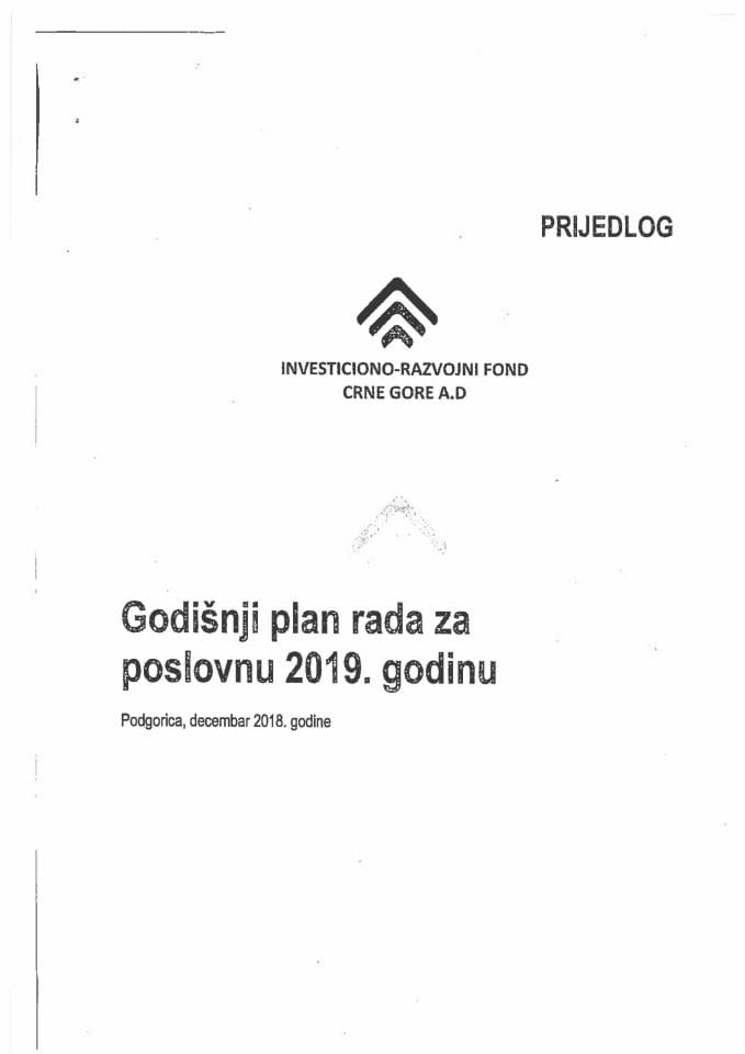 Predlog godišnjeg plana rada za poslovnu 2019. godinu i Predlog finansijskog plana za 2019. godinu Investiciono - razvojnog fonda Crne Gore A.D.
