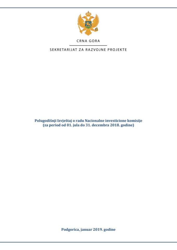 Полугодишњи извјештај о раду Националне инвестиционе комисије (за период од 01. јула до 31. децембра 2018. године)