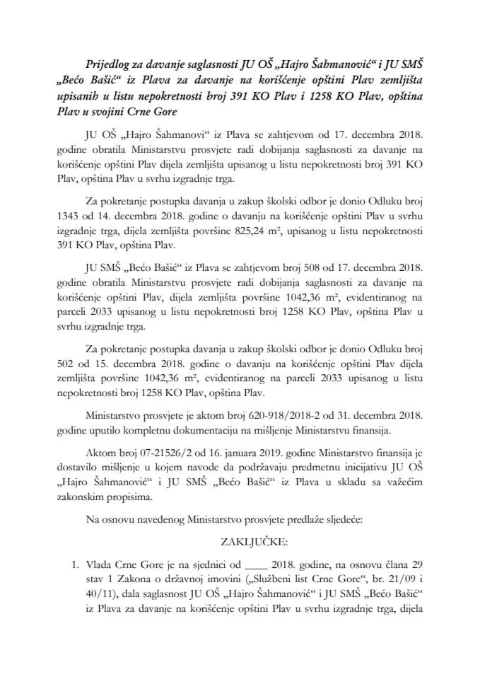 Predlog za davanje saglasnosti JU OŠ "Hajro Šahmanović" i JU SMŠ "Bećo Bašić" iz Plava za davanje na korišćenje Opštini Plav zemljišta upisanih u listu nepokretnosti broj 391 KO Plav i 1258 KO Plav, O