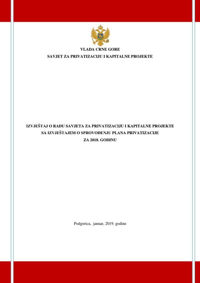 Izvještaj o radu Savjeta za privatizaciju i kapitalne projekte za 2018. godinu sa Izvještajem o realizaciji Plana privatizacije za 2018. godinu (bez rasprave)