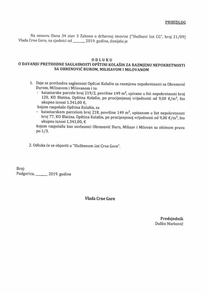 Predlog odluke o davanju prethodne saglasnosti Opštini Kolašin za razmjenu nepokretnosti sa Obrenović Đurom, Milisavom i Milovanom (bez rasprave)