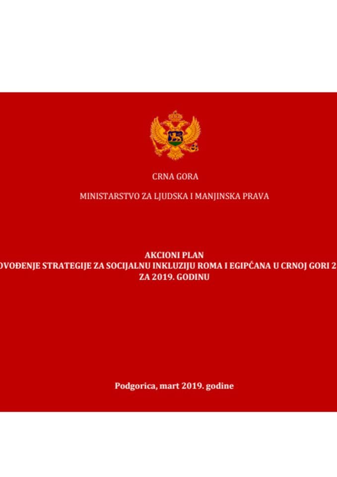 Predlog akcionog plana za sprovođenje Strategije za socijalnu inkluziju Roma i Egipćana u Crnoj Gori 2016 - 2020 za 2019. godinu s Izvještajem o realizaciji Akcionog plana u 2018. godini
