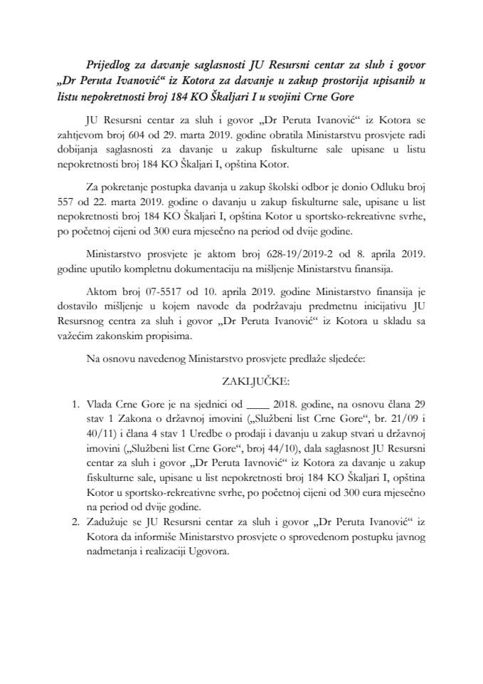 Predlog za davanje saglasnosti JU Resursni centar za sluh i govor "Dr Peruta Ivanović" iz Kotora za davanje u zakup prostorija upisanih u list nepokretnosti broj 184 KO Škaljari I u svojini Crne Gore