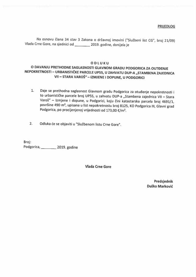 Predlog odluke o davanju prethodne saglasnosti Glavnom gradu Podgorica za otuđenje nepokretnosti - urbanističke parcele UP 55, u zahvatu DUP-a "Stambena zajednica VII - Stara varoš" - izmjene i dopune