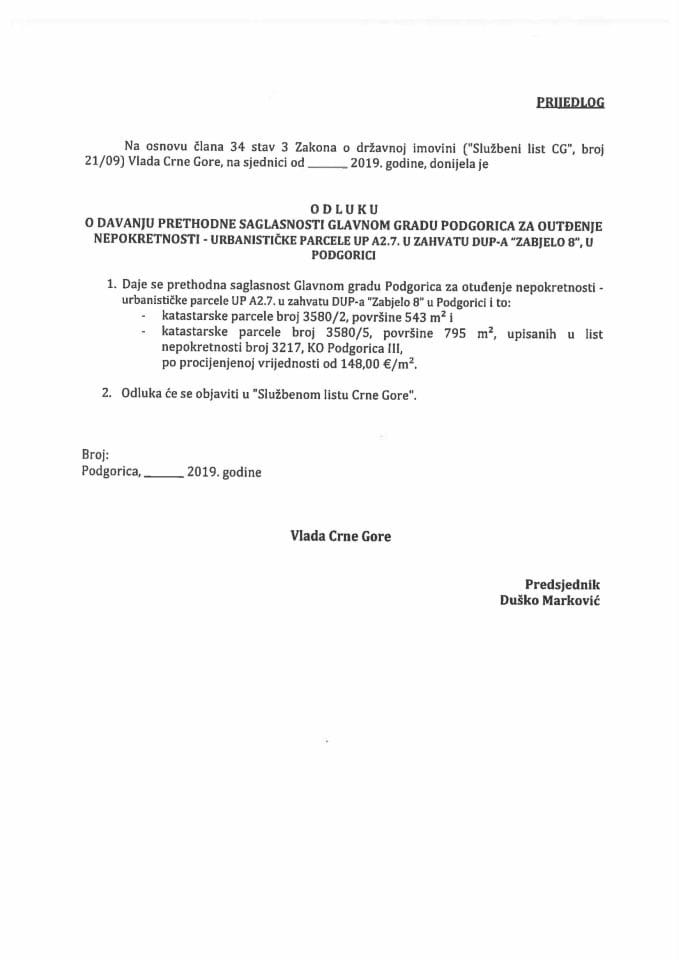 Predlog odluke o davanju prethodne saglasnosti Glavnom gradu Podgorica za otuđenje nepokretnosti - urbanističke parcele UP A 2.7. u zahvatu DUP-a "Zabjelo 8", u Podgorici