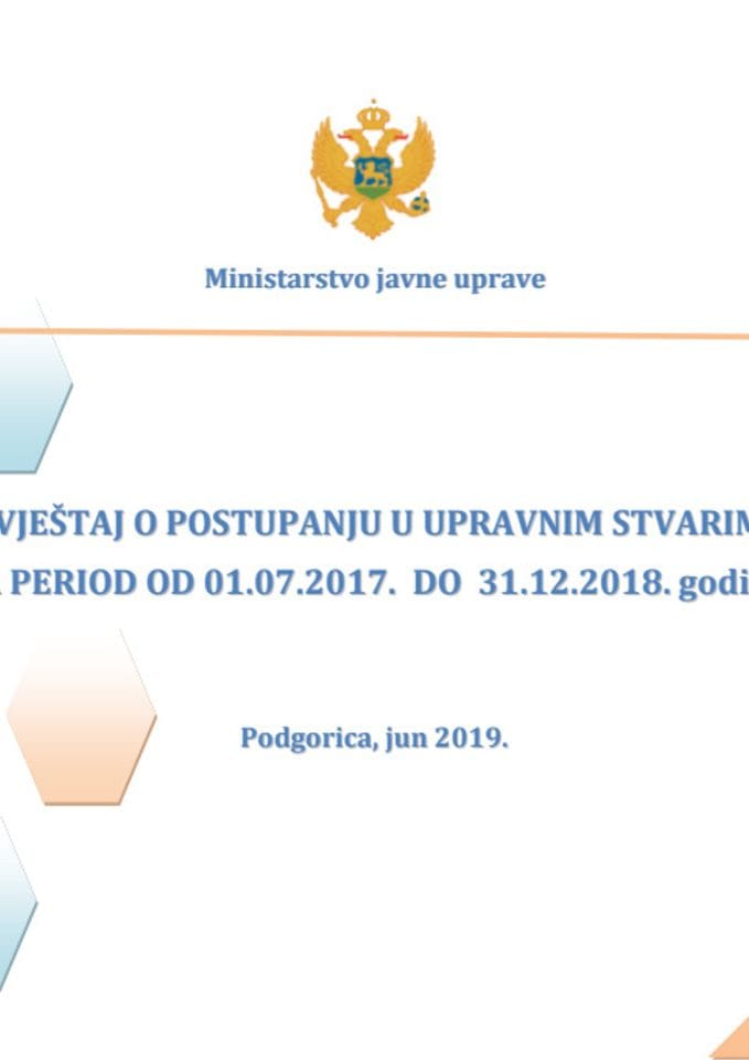 Izvještaj o postupanju u upravnim stvarima za period od 01. 07. 2017. do 31. 12. 2018. godine