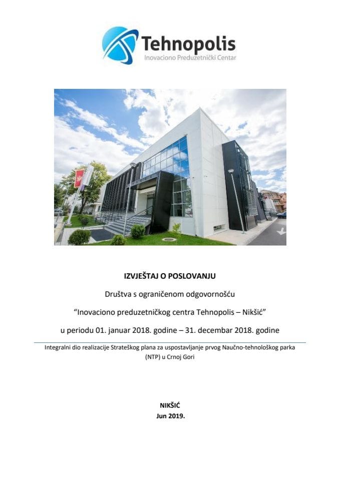 Izvještaj o poslovanju Društva s ograničenom odgovornošću "Inovaciono preduzetnički centar Tehnopolis - Nikšić" u periodu 1. januar 2018. godine - 31. decembar 2018. godine (bez rasprave) 