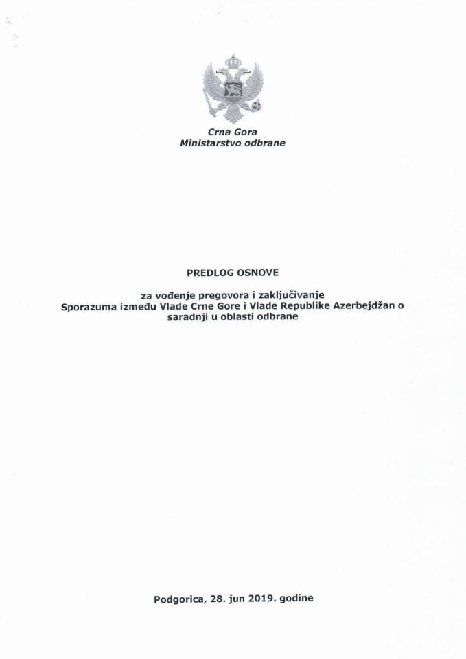 Predlog osnove za vođenje pregovora i zaključivanje Sporazuma između Vlade Crne Gore i Vlade Republike Azerbejdžan o saradnji u oblasti odbrane s Predlogom sporazuma (bez rasprave)