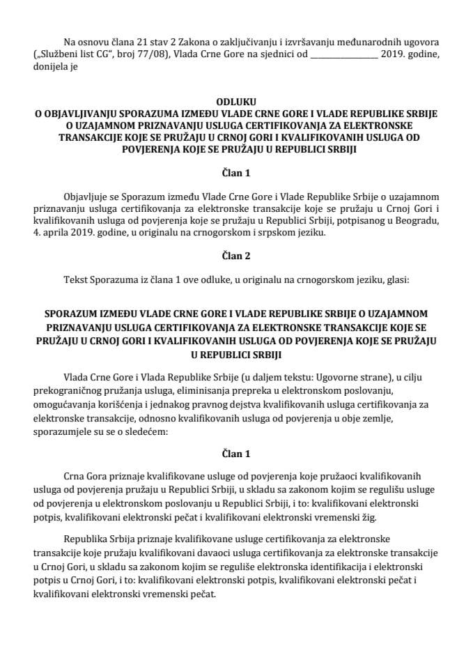 Predlog odluke o objavljivanju Sporazuma između Vlade Crne Gore i Vlade Republike Srbije o uzajamnom priznavanju usluga certifikovanja za elektronske transakcije koje se pružaju u Crnoj Gori i kvalifi