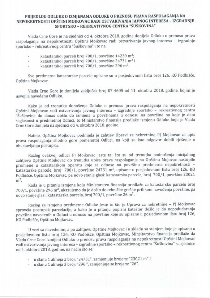 Предлог одлуке о измјенама Одлуке о преносу права располагања на непокретности Општини Мојковац ради остваривања јавног интереса - изградње спортско - рекреативног центра "Шушковина" (без расправе)