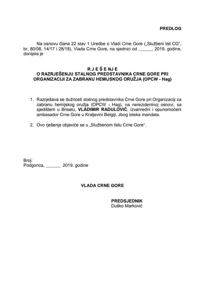 Predlog rješenja o razrješenju stalnog predstavnika Crne Gore pri Organizaciji za zabranu hemijskog oružja (OPCW- Hag), na nerezidentnoj osnovi, sa sjedištem u Briselu