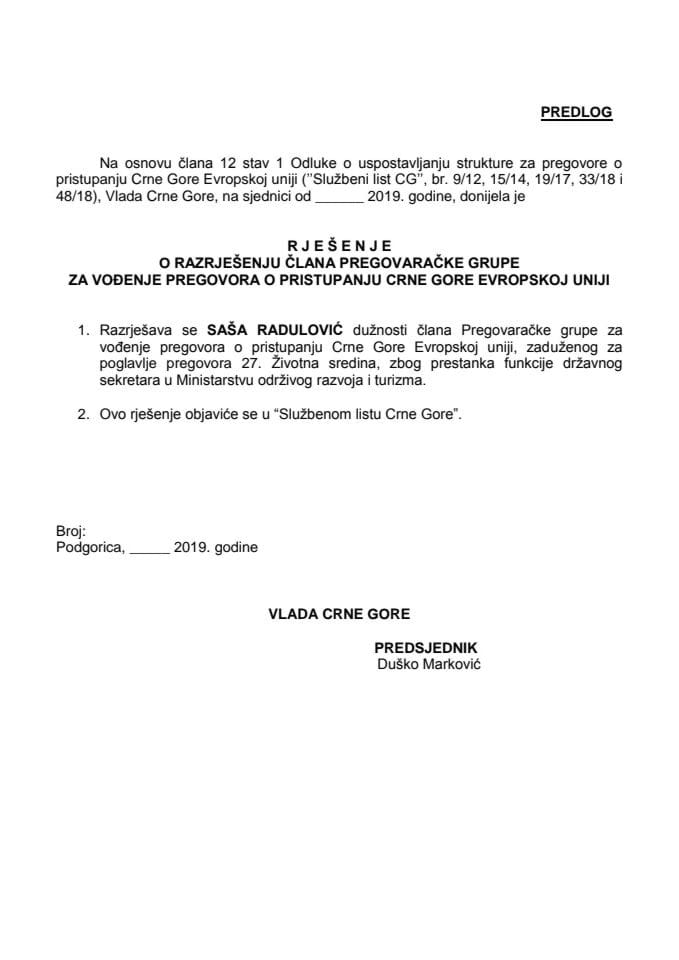 Предлог рјешења о разрјешењу члана Преговарачке групе за вођење преговора о приступању Црне Горе Европској унији, задуженог за поглавље преговора 27. Животна средина 	