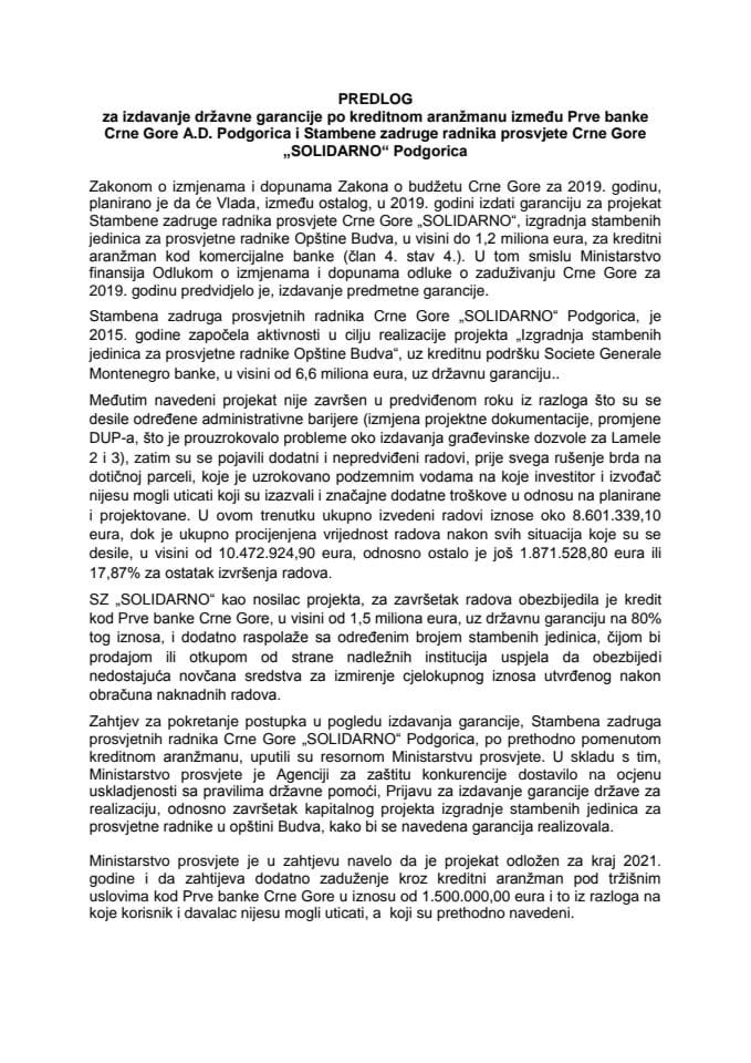 Predlog za izdavanje državne garancije po kreditnom aranžmanu između Prve banke Crne Gore AD Podgorica - Osnovana 1901. godine i Stambene zadruge radnika prosvjete Crne Gore "SOLIDARNO" Podgorica 	