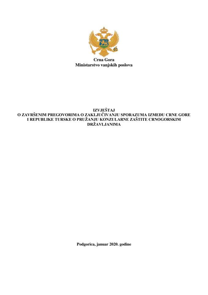 Izvještaj o završenim pregovorima o zaključivanju Sporazuma između Crne Gore i Republike Turske o pružanju konzularne zaštite crnogorskim državljanima s Predlogom sporazuma (bez rasprave)
