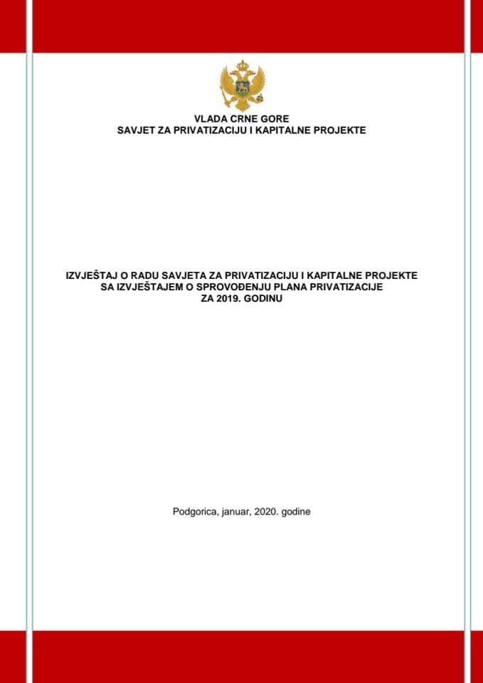 Izvještaj o radu Savjeta za privatizaciju i kapitalne projekte sa Izvještajem o sprovođenju Plana privatizacije za 2019. godinu (bez rasprave)