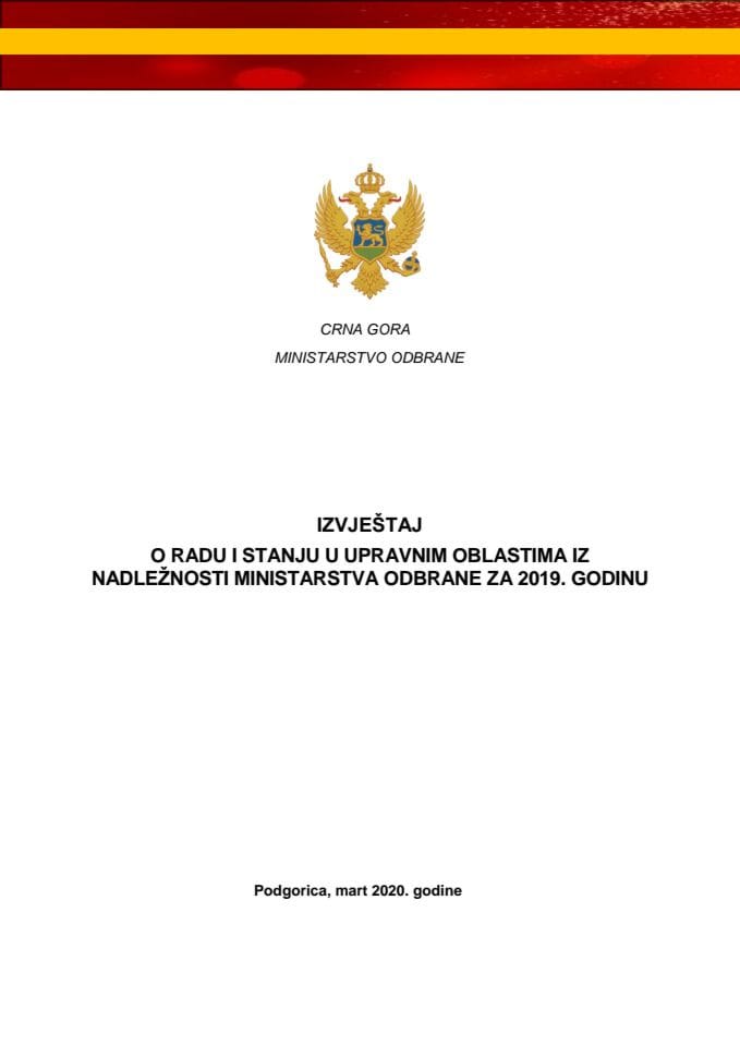 Izvještaj o radu i stanju u upravnim oblastima iz nadležnosti Ministarstva odbrane za 2019. godinu s Izvještajem o radu Direkcije za zaštitu tajnih podataka za 2019. godinu	
