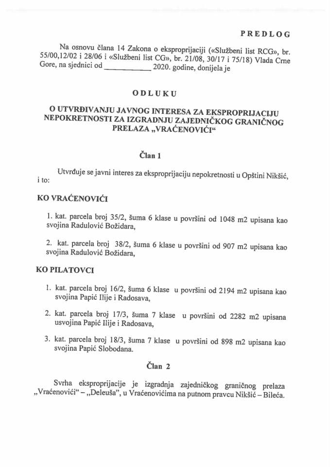 Predlog odluke o utvrđivanju javnog interesa za eksproprijaciju nepokretnosti za izgradnju zajedničkog graničnog prelaza "Vraćenovići" (bez rasprave) 	