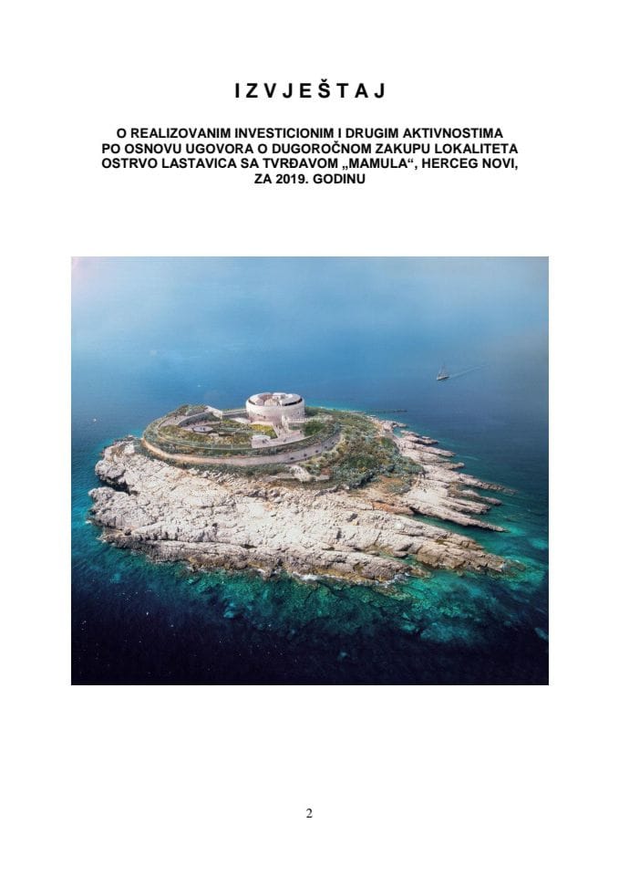 Izvještaj o realizovanim investicionim i drugim aktivnostima po osnovu Ugovora o dugoročnom zakupu lokaliteta ostrvo "Lastavica" sa tvrđavom "Mamula" Herceg Novi za 2019. godinu