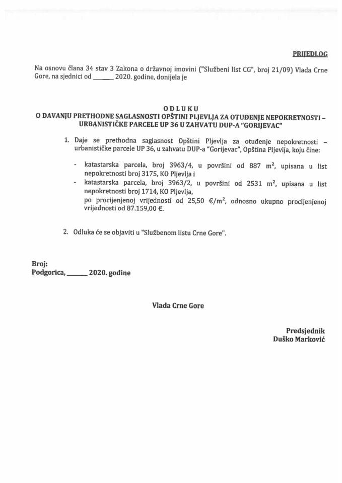 Predlog odluke o davanju prethodne saglasnosti Opštini Pljevlja za otuđenje nepokretnosti - urbanističke parcele UP 36 u zahvatu DUP-a "Gorijevac" (bez rasprave)