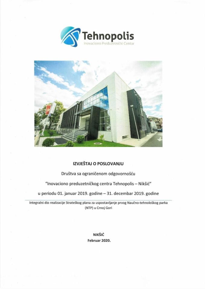 Извјештај о пословању Друштва са ограниченом одговорношћу "Иновационо предузетнички центар Технополис – Никшић", у периоду 1. јануар 2019. године - 31. децембар 2019. године са финансијским извјештај