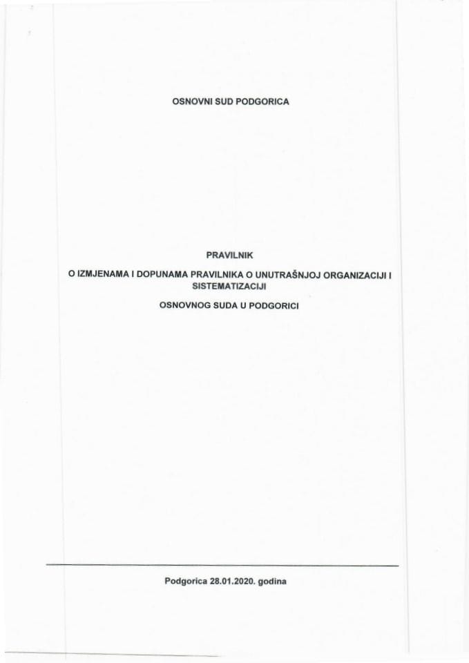 Predlog pravilnika o izmjenama i dopunama Pravilnika o unutrašnjoj organizaciji i sistematizaciji Osnovnog suda u Podgorici 	