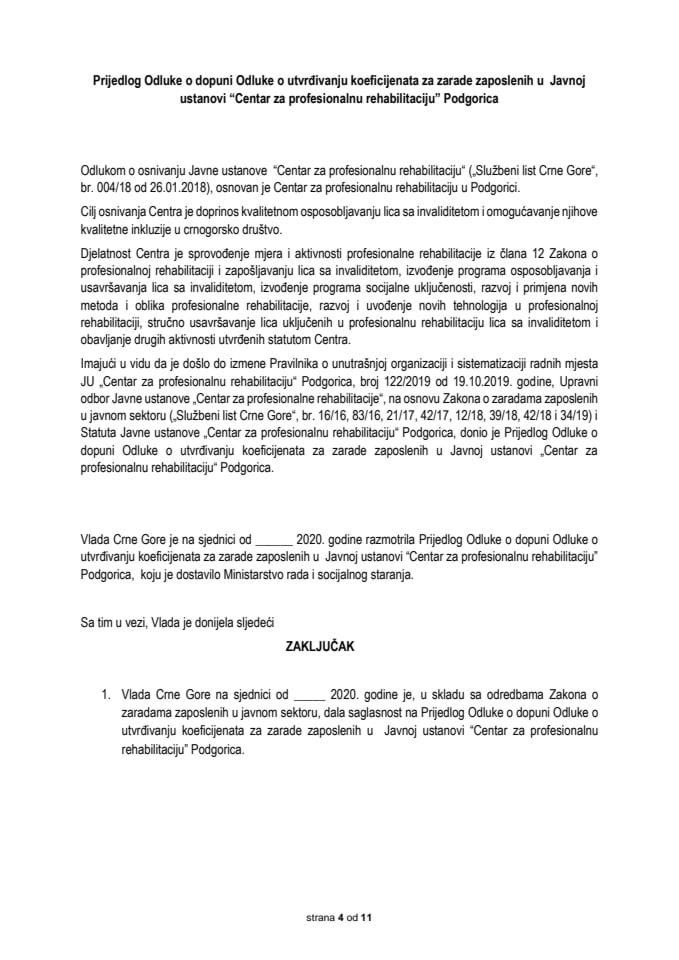 Predlog odluke o dopuni Odluke o utvrđivanju koeficijenata za zarade zaposlenih u Javnoj ustanovi "Centar za profesionalnu rehabilitaciju" Podgorica (bez rasprave) 	