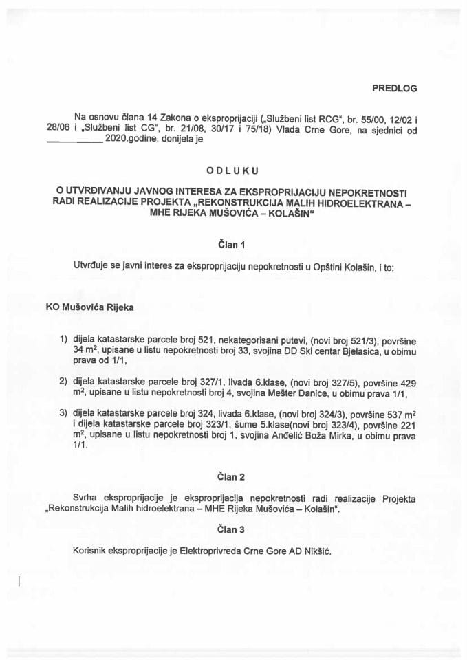 Predlog odluke o utvrđivanju javnog interesa za eksproprijaciju nepokretnosti radi realizacije projekta „Rekonstrukcija malih hidroelektrana - MHE rijeka Mušovića – Kolašin“ (bez rasprave) 	