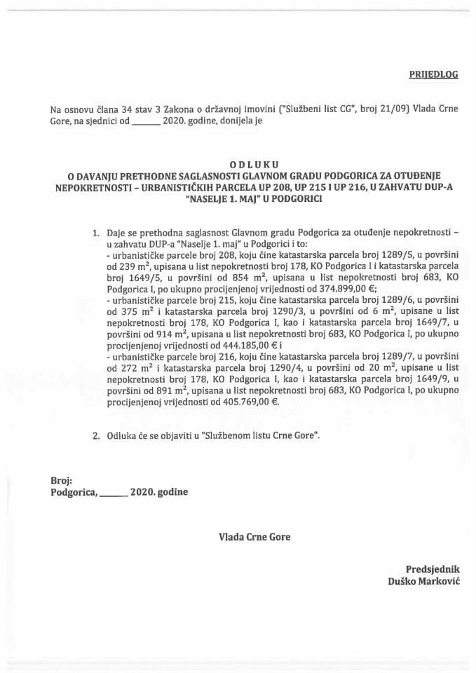 Predlog odluke o davanju prethodne saglasnosti Glavnom gradu Podgorica za otuđenje nepokretnosti - urbanističkih parcela UP 208, UP 215 i UP 216, u zahvatu DUP-a „Naselje 1. maj“ u Podgorici (bez rasp