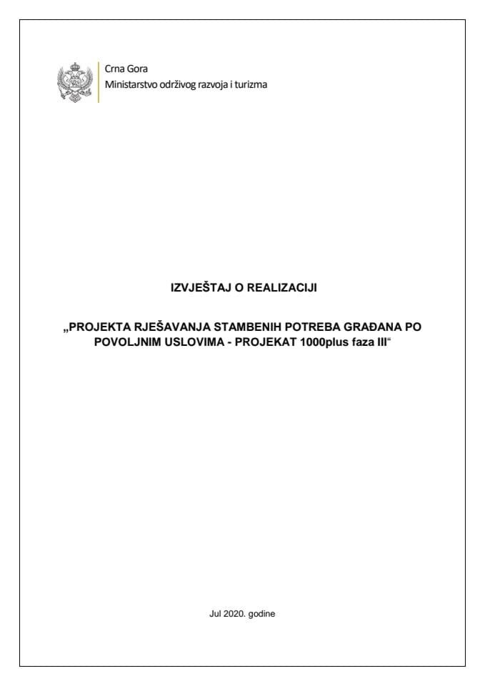 Izvještaj o realizaciji „Projekta rješavanja stambenih potreba građana po povoljnim uslovima - Projekat 1000 plus faza III“ (bez rasprave) 	