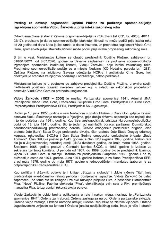 Predlog za davanje saglasnosti Opštini Plužine za podizanje spomen-obilježja, izgradnjom spomenika Vidoju Žarkoviću, prije isteka zakonskog roka (bez rasprave) 	