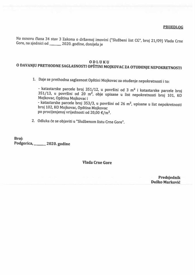 Predlog odluke o davanju prethodne saglasnosti Opštini Mojkovac za otuđenje nepokretnosti (bez rasprave) 	