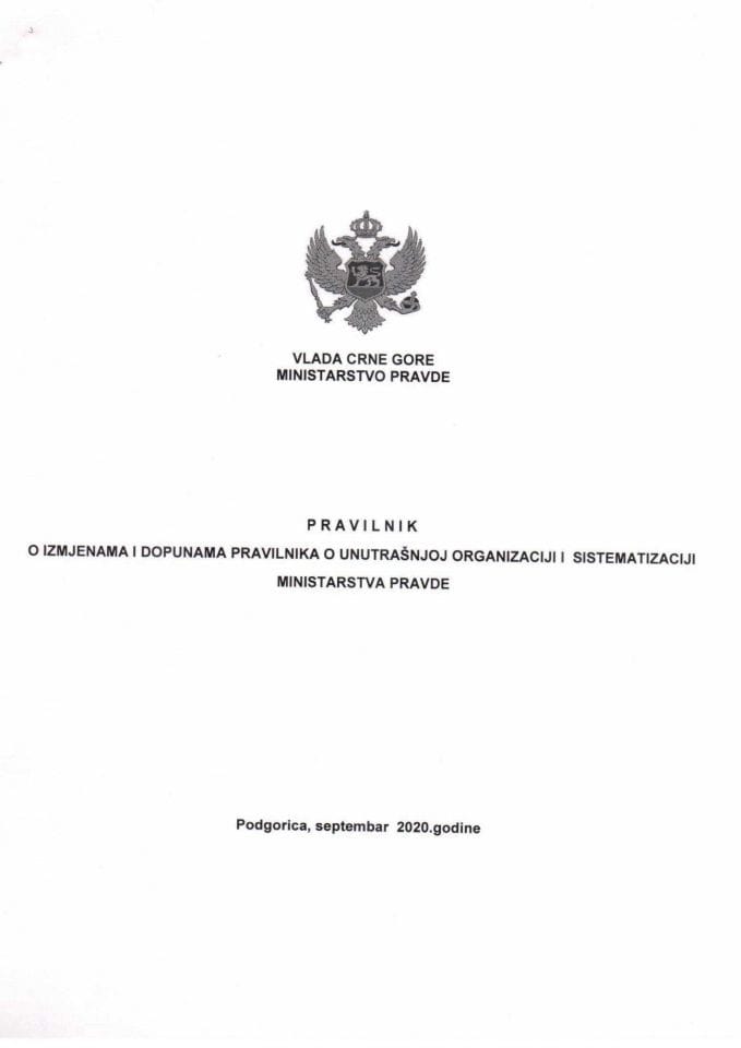 Predlog pravilnika o izmjenama i dopunama Pravilnika o unutrašnjoj organizaciji i sistematizaciji Ministarstva pravde 	