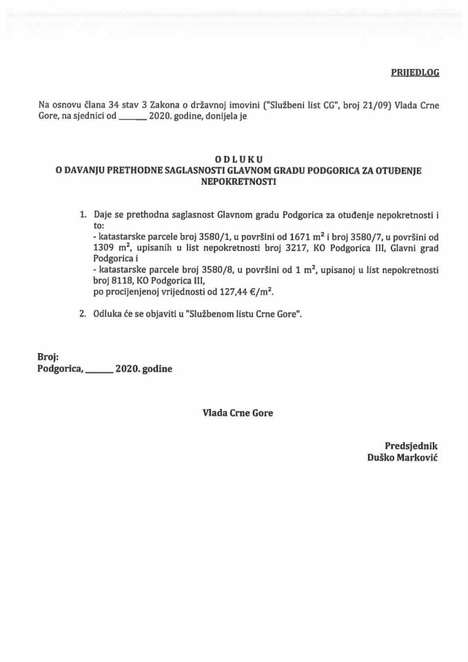 Предлог одлуке о давању претходне сагласности Главном граду Подгорица за отуђење непокретности (без расправе)	