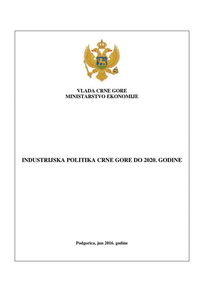 Predlog industrijske politike Crne Gore do 2020. godine s Predlogom višegodišnjeg akcionog plana za sprovođenje Industrijske politike Crne Gore do 2020. godine i Izvještajem sa javne rasprave