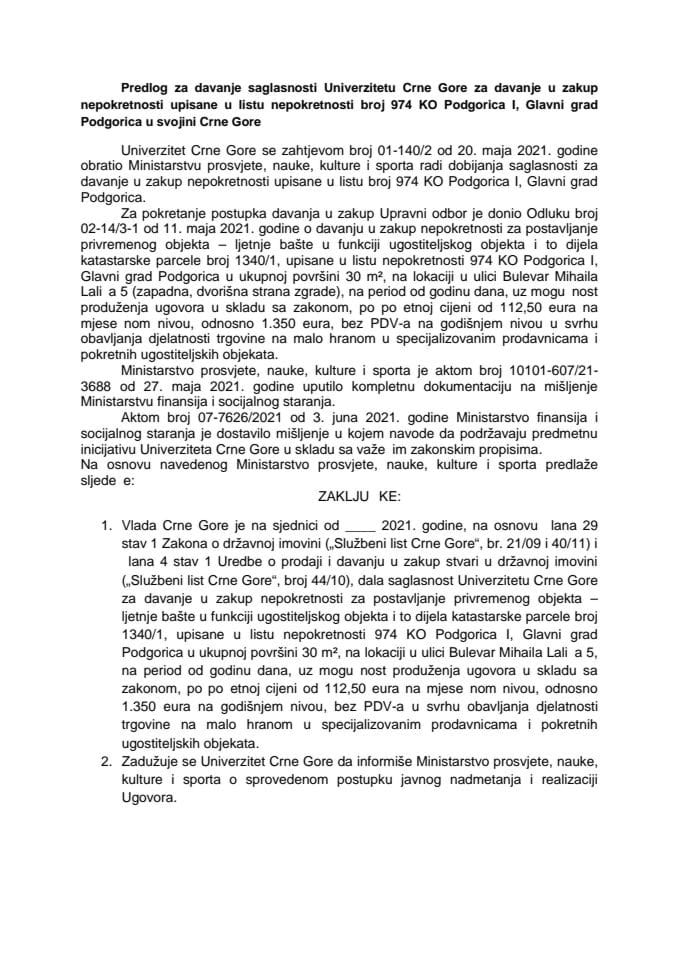 Predlog za davanje saglasnosti Univerzitetu Crne Gore za davanje u zakup nepokretnosti upisane u listu nepokretnosti broj 974 KO Podgorica I, Glavni grad Podgorica u svojini Crne Gore (bez rasprave)