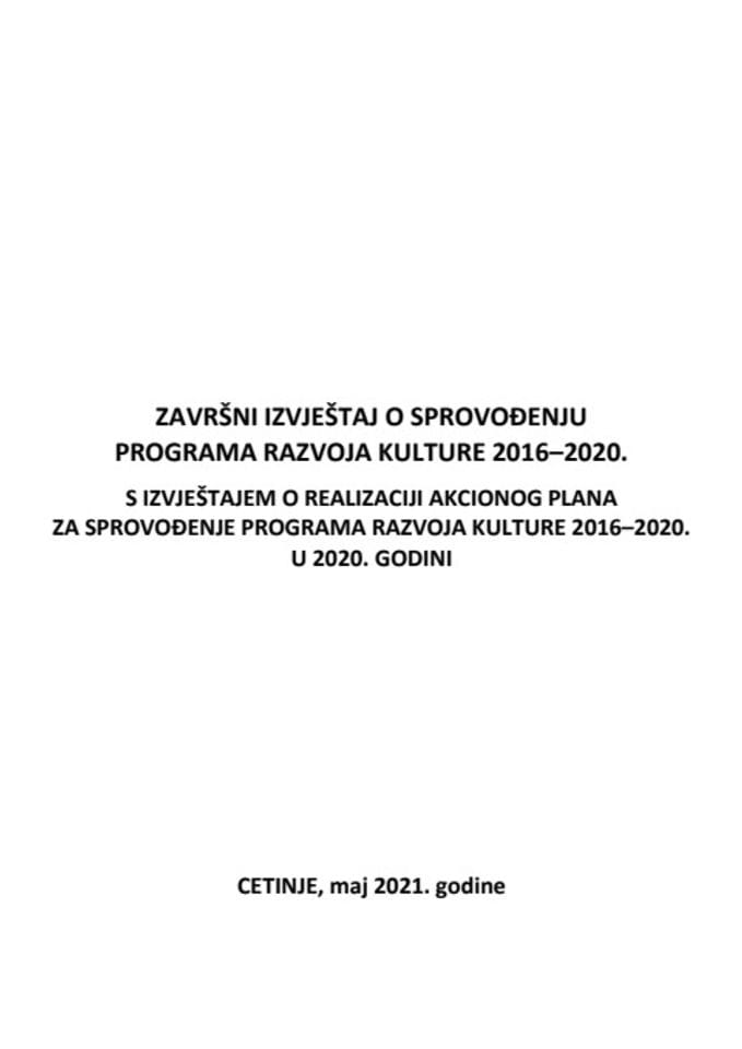 Završni izvještaj o sprovođenju Programa razvoja kulture 2016–2020 s Izvještajem o realizaciji Akcionog plana za sprovođenje Programa razvoja kulture 2016–2020. u 2020. godini