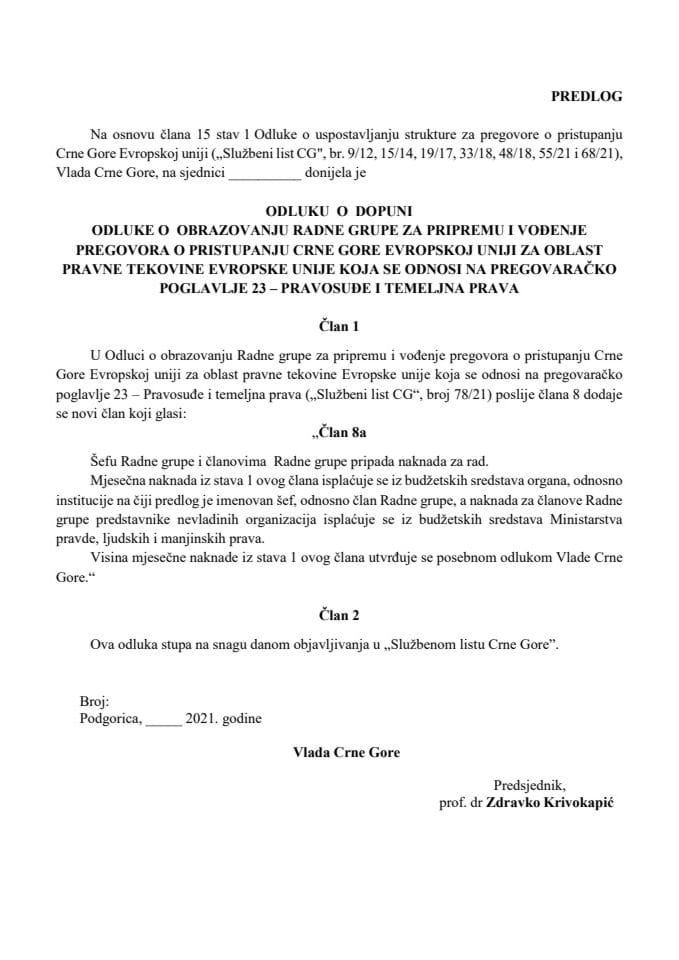 Predlog odluke o dopuni Odluke o obrazovanju Radne grupe za pripremu i vođenje pregovora o pristupanju Crne Gore Evropskoj uniji za oblast pravne tekovine Evropske unije koja se odnosi na pregovaračko poglavlje 23 – Pravosuđe i temeljna prava