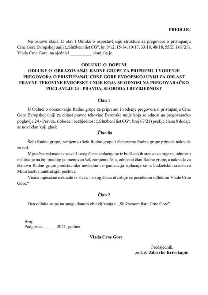 Predlog odluke o dopuni Odluke o obrazovanju Radne grupe za pripremu i vođenje pregovora o pristupanju Crne Gore Evropskoj uniji za oblast pravne tekovine Evropske unije koja se odnosi na pregovaračko poglavlje 24 - Pravda, sloboda i bezbjednost