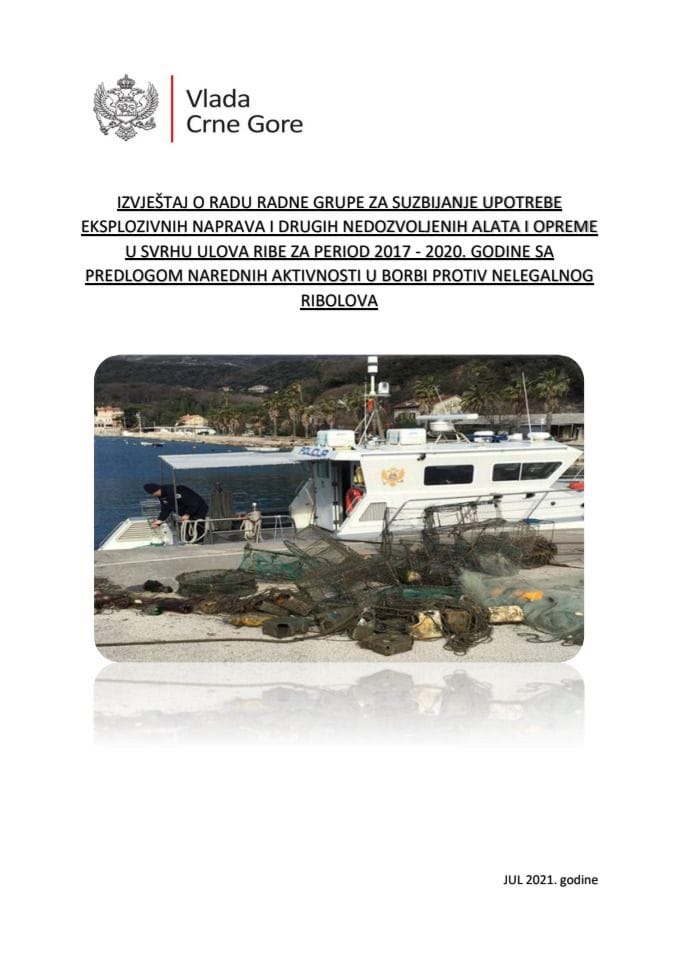 Izvještaj o radu Radne grupe za suzbijanje upotrebe eksplozivnih naprava i drugih nedozvoljenih alata i opreme u svrhu ulova ribe za period 2017 - 2020. godine sa predlogom narednih aktivnosti u borbi protiv nelegalnog ribolova (bez rasprave)