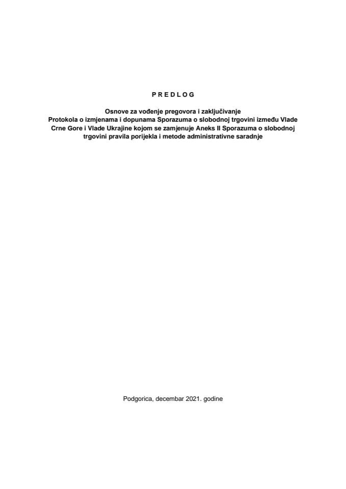 Predlog osnove za vođenje pregovora i zaključivanje Protokola o izmjenama i dopunama Sporazuma o slobodnoj trgovini između Vlade Crne Gore i Vlade Ukrajine kojom se zamjenuje Aneks II Sporazuma