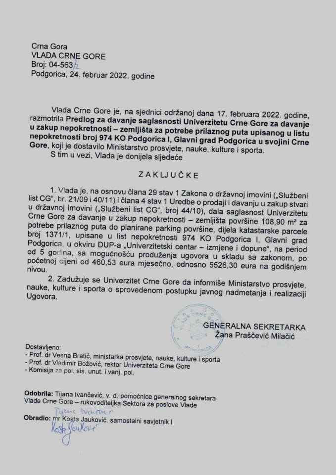 Predlog za davanje saglasnosti Univerzitetu Crne Gore za davanje u zakup nepokretnosti – zemljišta za potrebe prilaznog puta upisanog u listu nepokretnosti broj 974 KO Podgorica I, Glavni grad Podgorica u svojini Crne Gore (bez rasprave) - zaključci