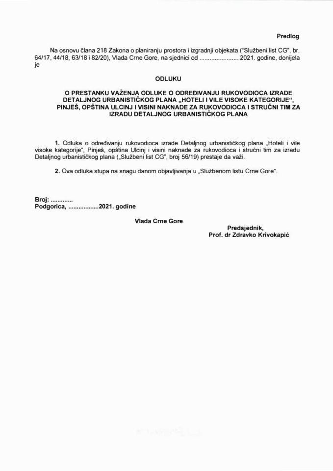 Предлог одлуке о престанку важења Одлуке о одређивању руководиоца израде Детаљног урбанистичког плана „Хотели и виле високе категорије“, Пињеш, општина Улцињ и висини накнаде за руководиоца и стручни тим за израду (без расправе)